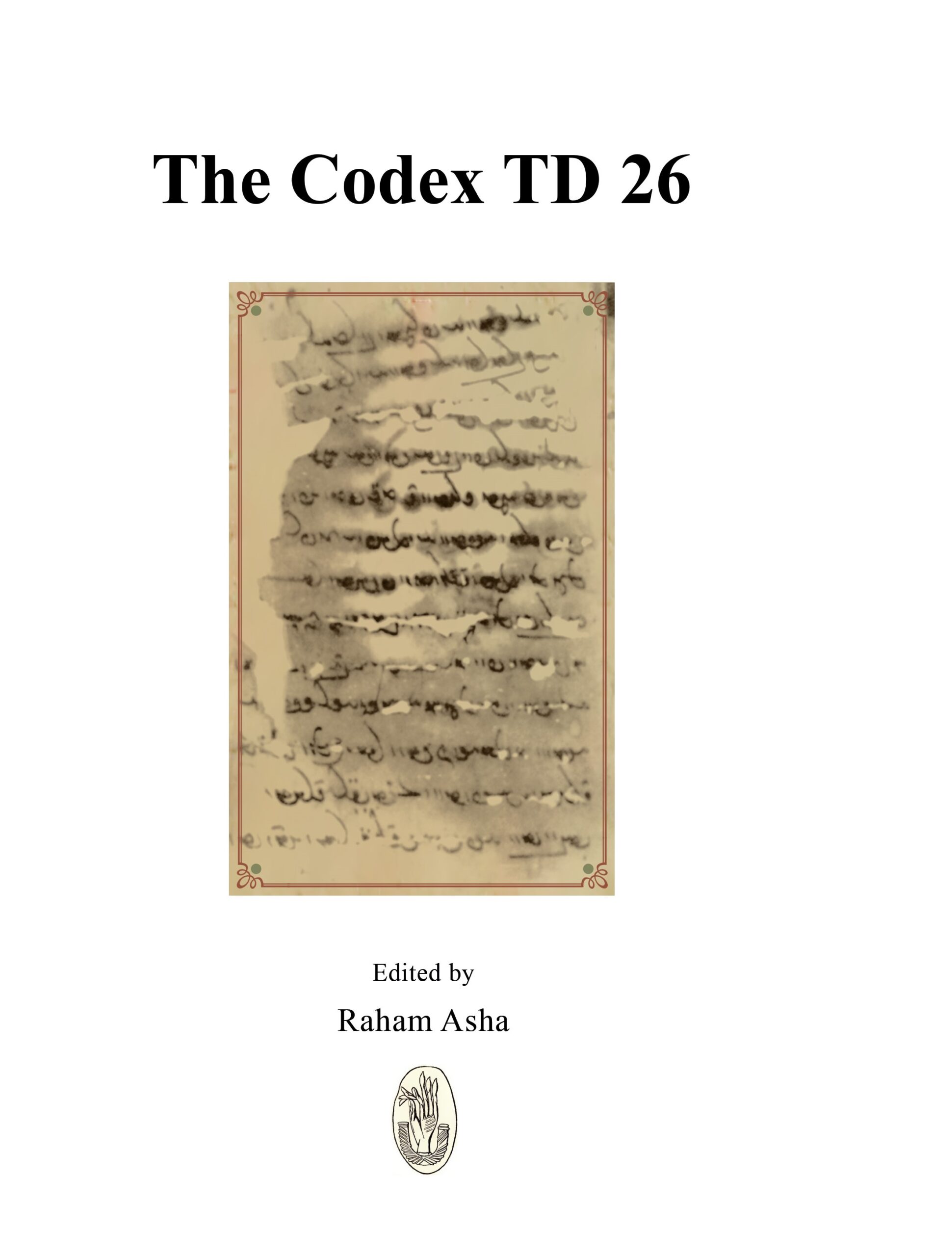Raham Asha, The Codex TD 26, Alain Mole, 2025, ISBN 978-2-9579653-6-6, EAN 9782957965366.